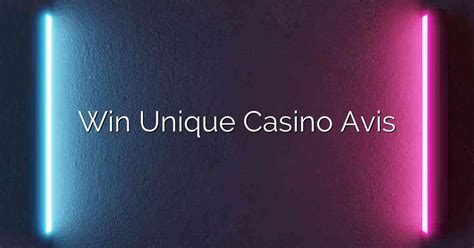 unique casino avis|win unique casino avis.